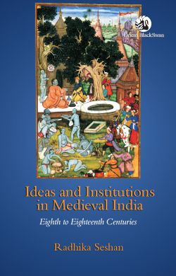 Orient Ideas and Institutions in Medieval India, Eighth to Eighteenth Centuries